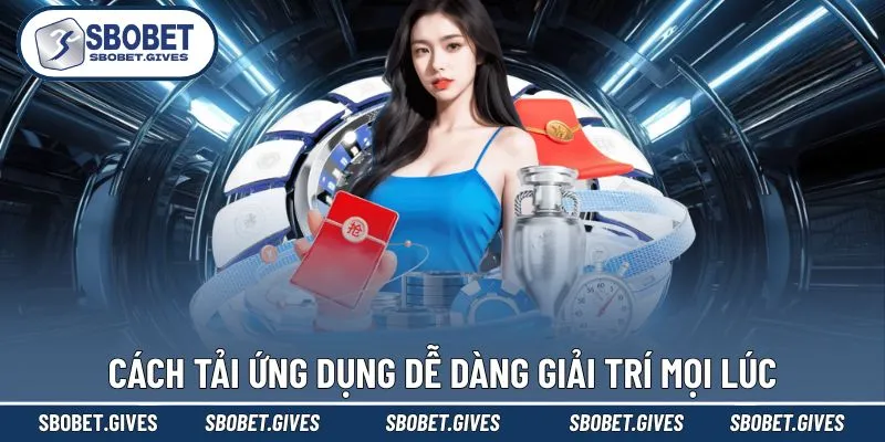 Cách tải ứng dụng dễ dàng giải trí mọi lúc
